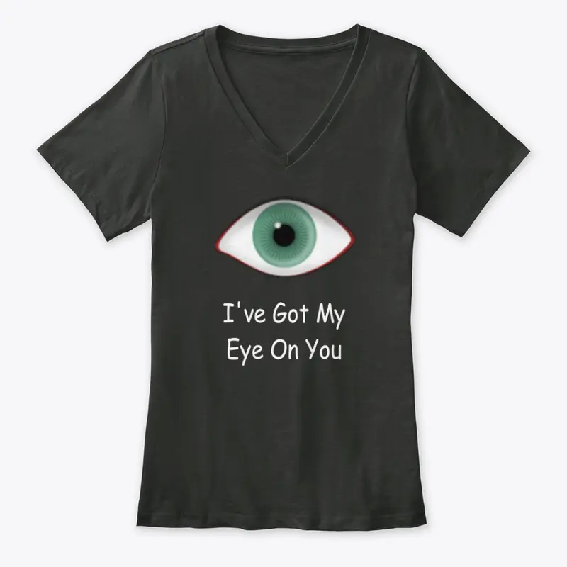 I've Got My Eye On You T-