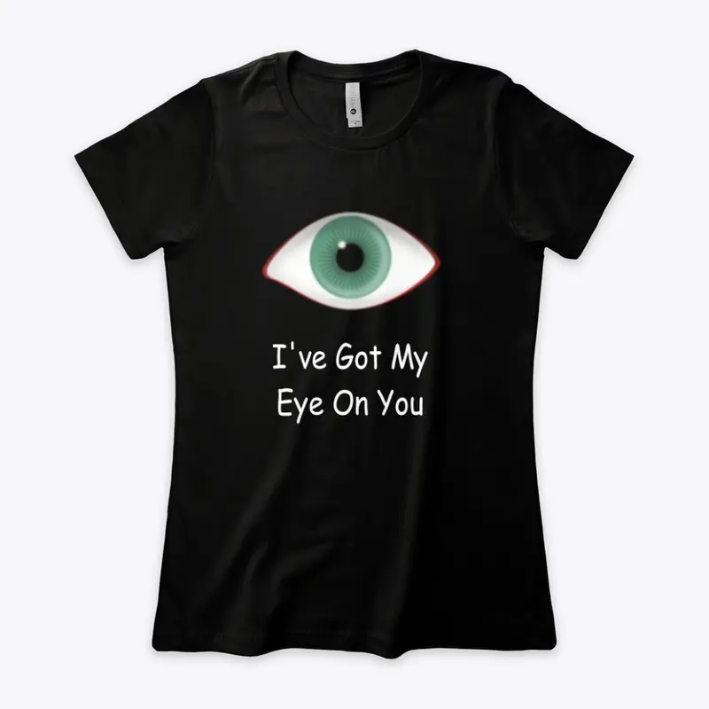 I've Got My Eye On You T-