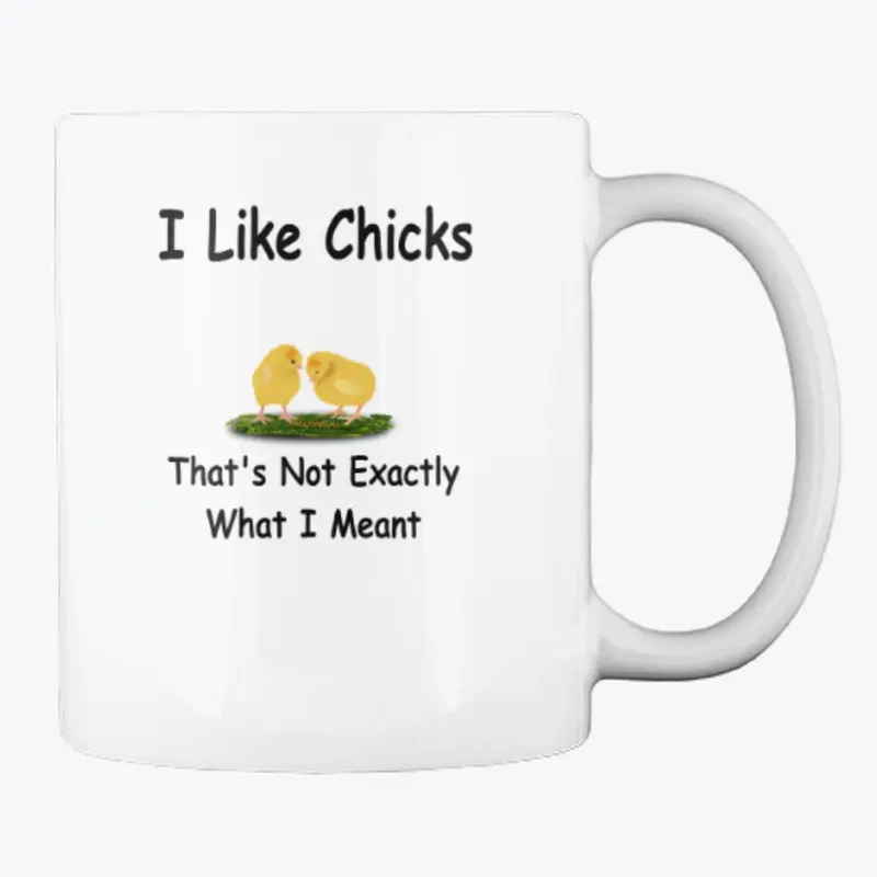 I Like Chicks - Funny Novelty Coffee Mug