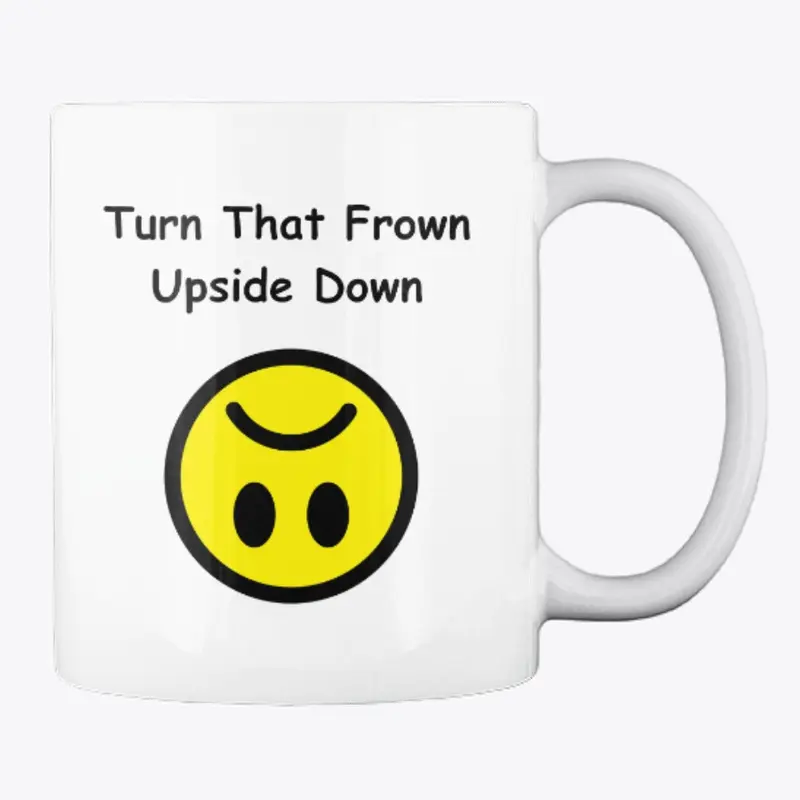 Turn That Frown Upside Down - Funny Mug