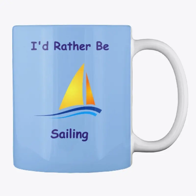 I'd Rather Be Sailing - Coffee Mug