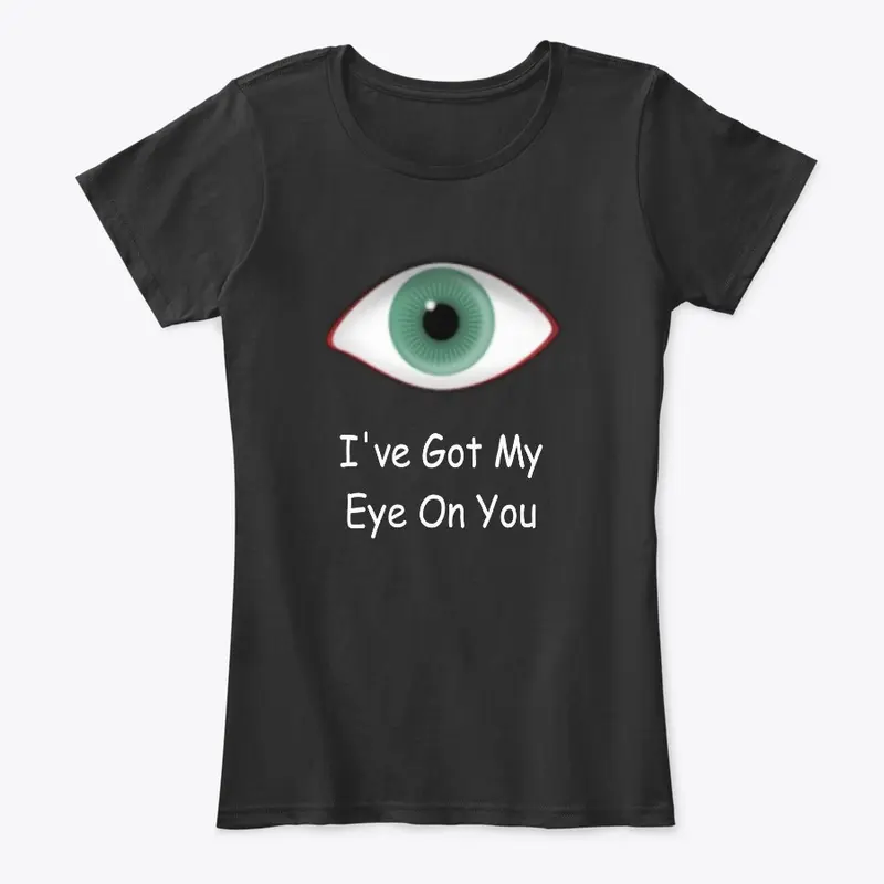 I've Got My Eye On You T-