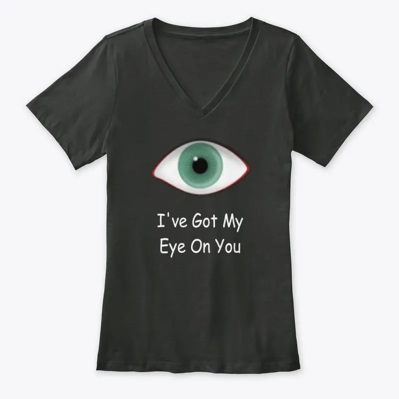 I've Got My Eye On You T-