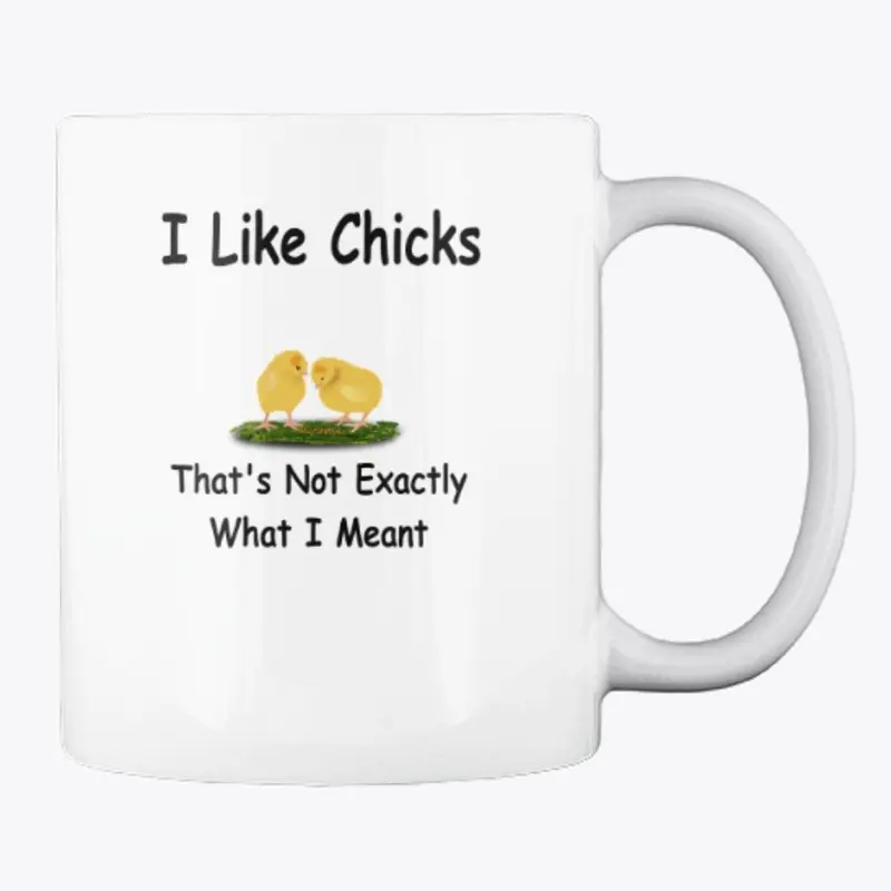 I Like Chicks - Funny Novelty Coffee Mug